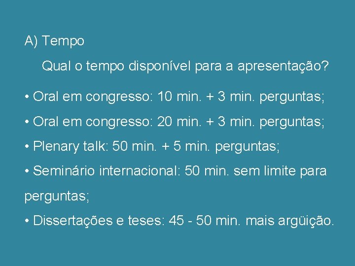 A) Tempo Qual o tempo disponível para a apresentação? • Oral em congresso: 10