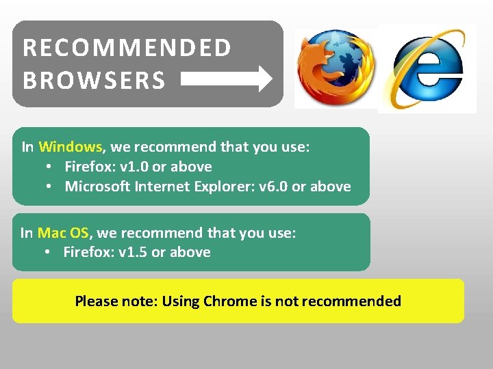 RECOMMENDED BROWSERS In Windows, we recommend that you use: • Firefox: v 1. 0