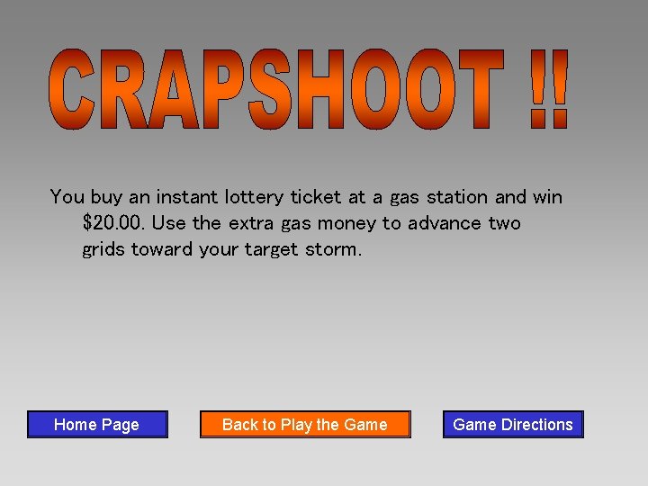 You buy an instant lottery ticket at a gas station and win $20. 00.