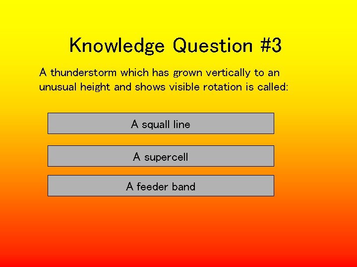 Knowledge Question #3 A thunderstorm which has grown vertically to an unusual height and