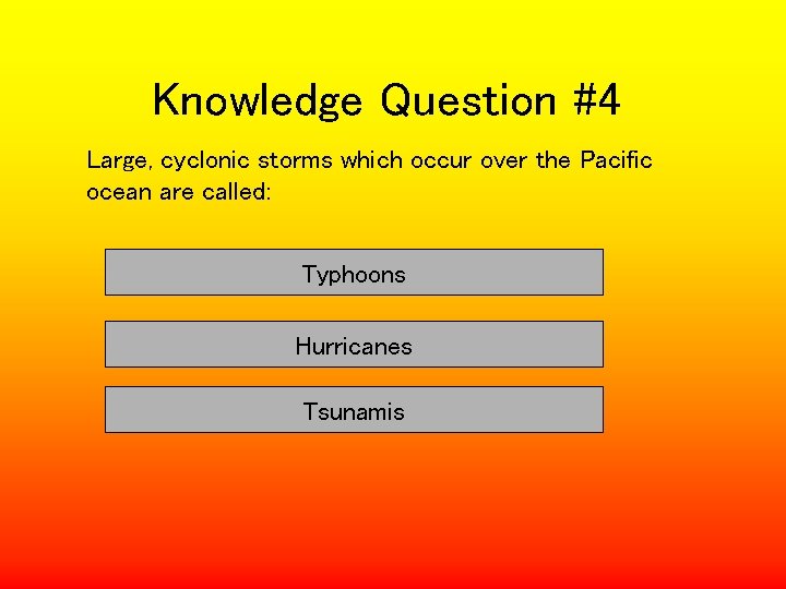 Knowledge Question #4 Large, cyclonic storms which occur over the Pacific ocean are called: