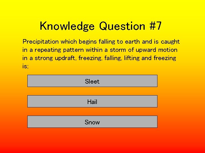 Knowledge Question #7 Precipitation which begins falling to earth and is caught in a