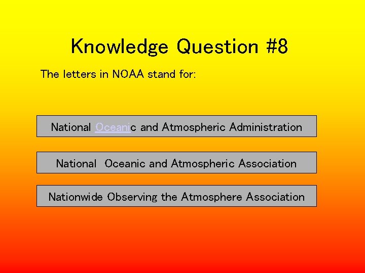 Knowledge Question #8 The letters in NOAA stand for: National Oceanic and Atmospheric Administration