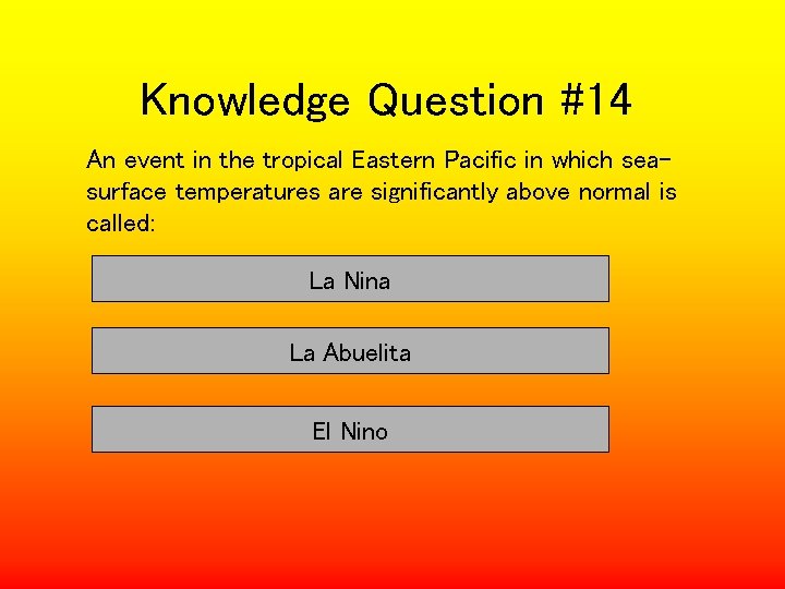 Knowledge Question #14 An event in the tropical Eastern Pacific in which seasurface temperatures