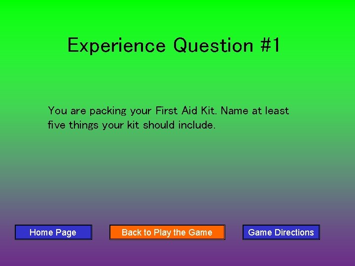 Experience Question #1 You are packing your First Aid Kit. Name at least five