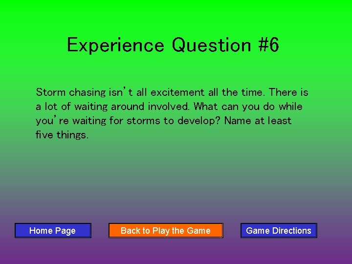 Experience Question #6 Storm chasing isn’t all excitement all the time. There is a