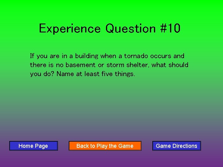 Experience Question #10 If you are in a building when a tornado occurs and