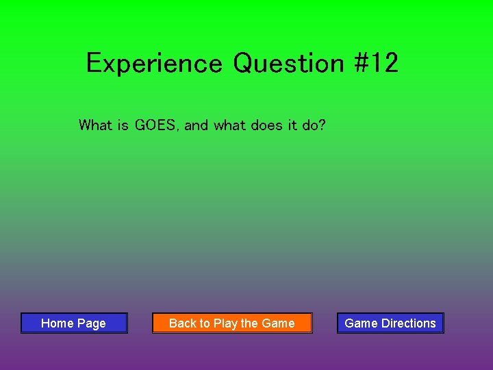 Experience Question #12 What is GOES, and what does it do? Home Page Back