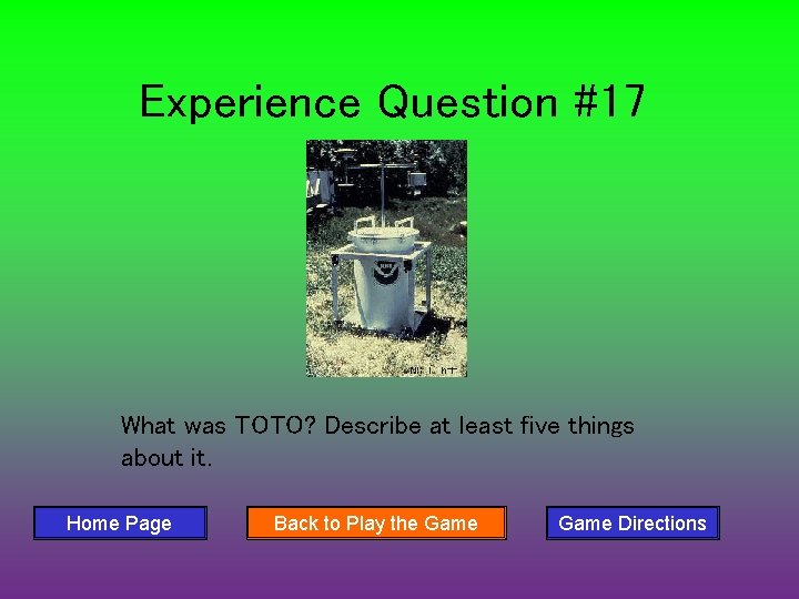 Experience Question #17 What was TOTO? Describe at least five things about it. Home