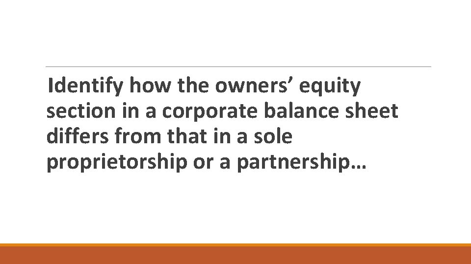 Identify how the owners’ equity section in a corporate balance sheet differs from that