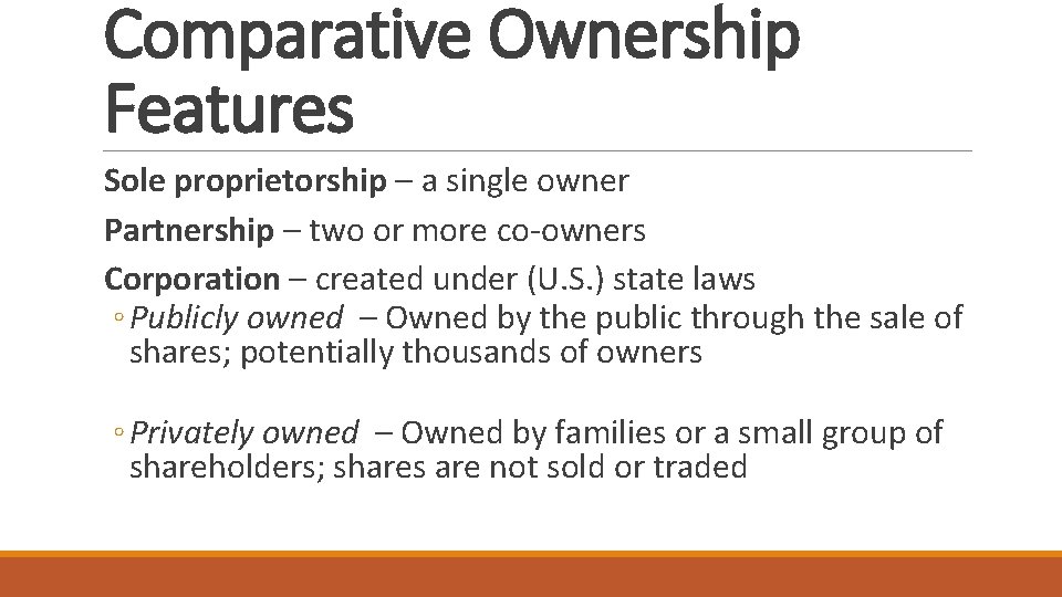 Comparative Ownership Features Sole proprietorship – a single owner Partnership – two or more Comparative Ownership Features Sole proprietorship – a single owner Partnership – two or more