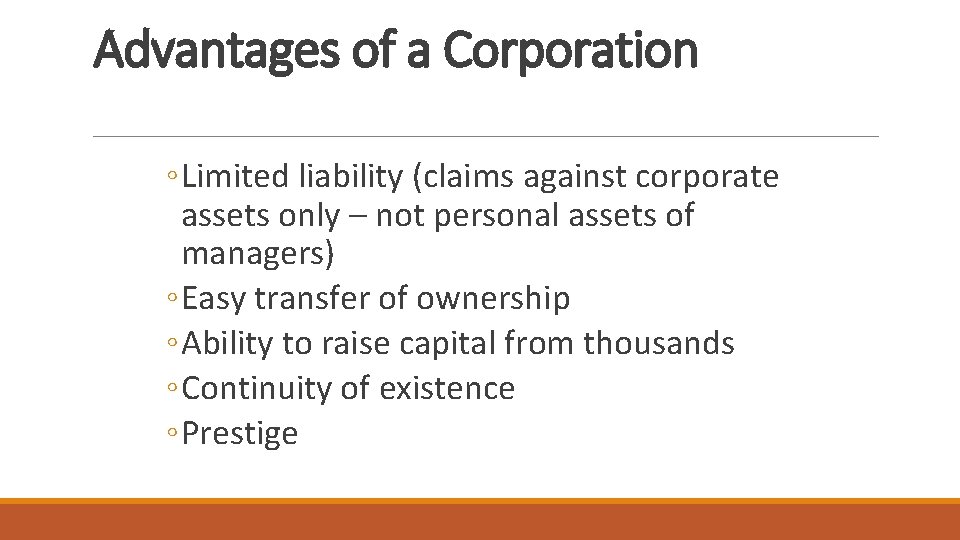 Advantages of a Corporation ◦ Limited liability (claims against corporate assets only – not