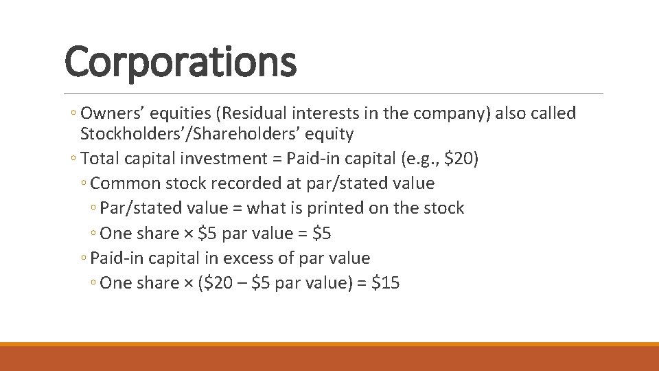 Corporations ◦ Owners’ equities (Residual interests in the company) also called Stockholders’/Shareholders’ equity ◦ Corporations ◦ Owners’ equities (Residual interests in the company) also called Stockholders’/Shareholders’ equity ◦