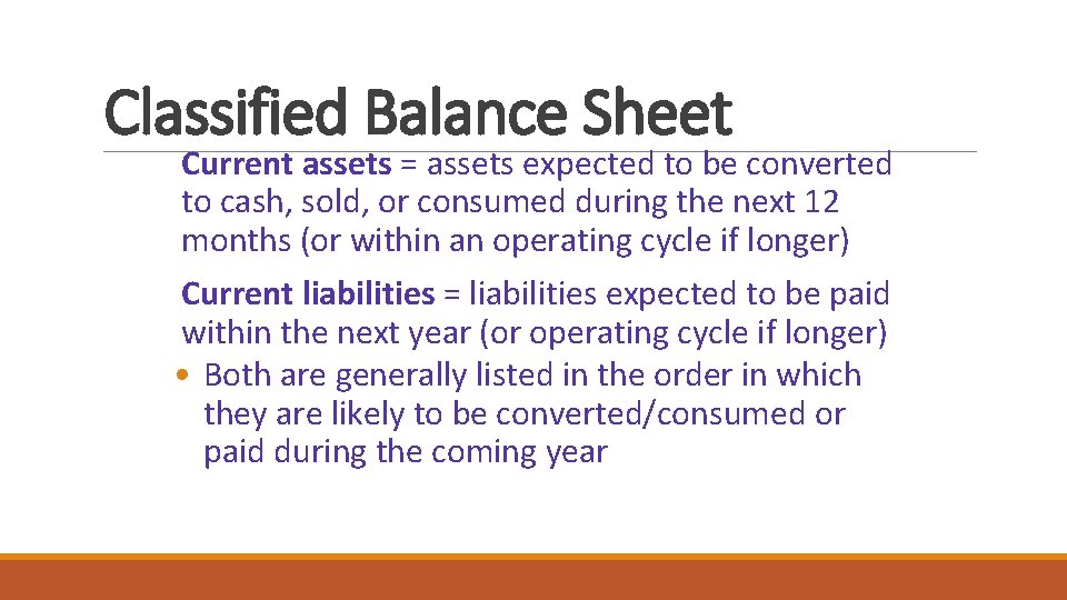 Classified Balance Sheet Current assets = assets expected to be converted to cash, sold,