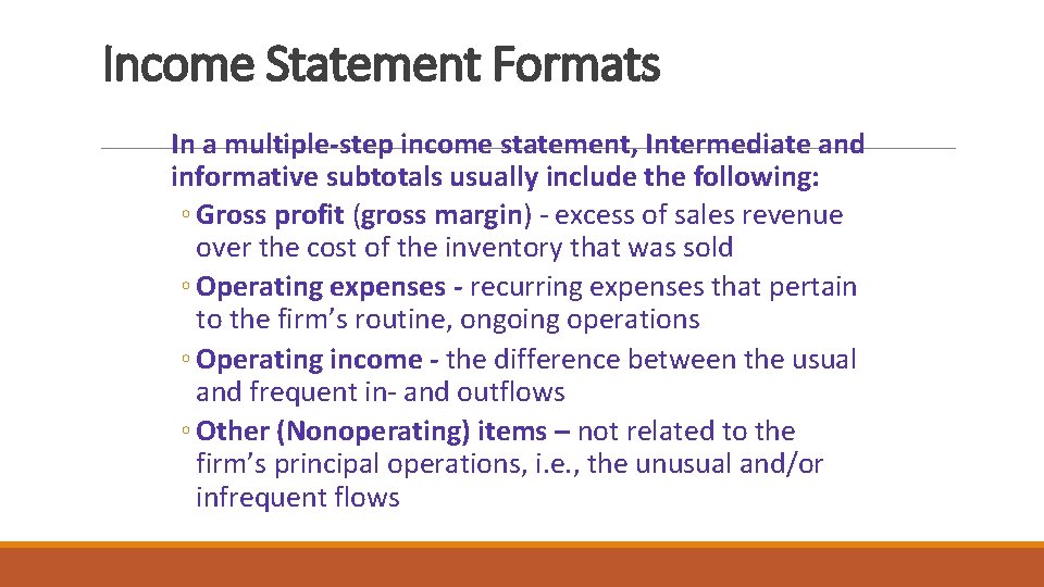 Income Statement Formats In a multiple-step income statement, Intermediate and informative subtotals usually include