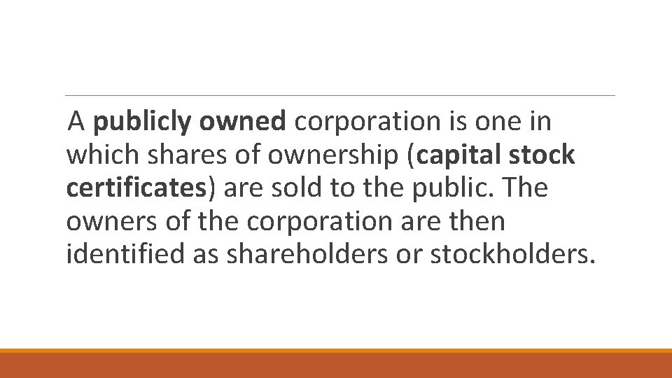A publicly owned corporation is one in which shares of ownership (capital stock certificates) A publicly owned corporation is one in which shares of ownership (capital stock certificates)