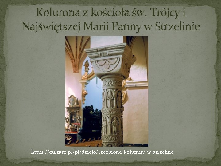 Kolumna z kościoła św. Trójcy i Najświętszej Marii Panny w Strzelinie https: //culture. pl/pl/dzielo/rzezbione-kolumny-w-strzelnie