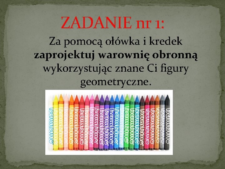 ZADANIE nr 1: Za pomocą ołówka i kredek zaprojektuj warownię obronną wykorzystując znane Ci