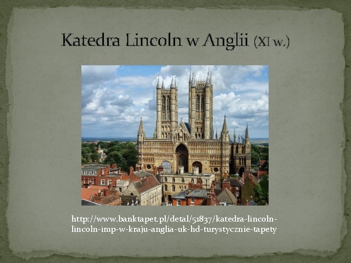 Katedra Lincoln w Anglii (XI w. ) http: //www. banktapet. pl/detal/51837/katedra-lincoln-imp-w-kraju-anglia-uk-hd-turystycznie-tapety 