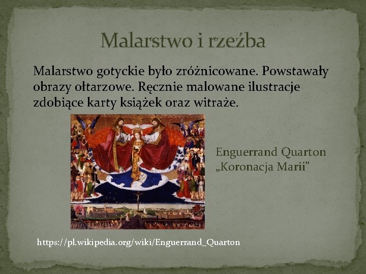 Malarstwo i rzeźba Malarstwo gotyckie było zróżnicowane. Powstawały obrazy ołtarzowe. Ręcznie malowane ilustracje zdobiące