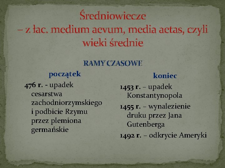 Średniowiecze – z łac. medium aevum, media aetas, czyli wieki średnie RAMY CZASOWE początek