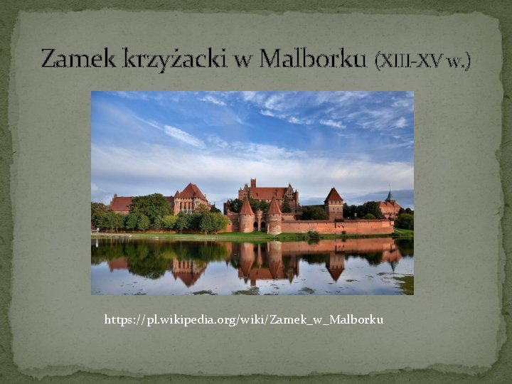 Zamek krzyżacki w Malborku (XIII-XV w. ) https: //pl. wikipedia. org/wiki/Zamek_w_Malborku 