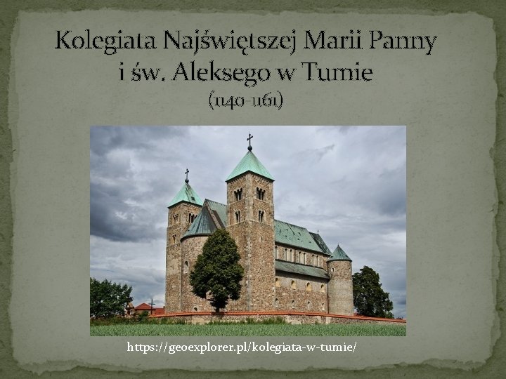 Kolegiata Najświętszej Marii Panny i św. Aleksego w Tumie (1140 -1161) https: //geoexplorer. pl/kolegiata-w-tumie/
