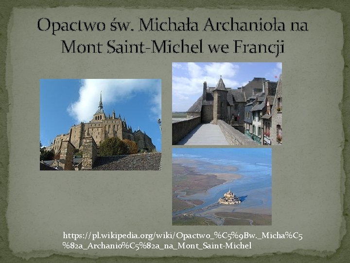 Opactwo św. Michała Archanioła na Mont Saint-Michel we Francji https: //pl. wikipedia. org/wiki/Opactwo_%C 5%9