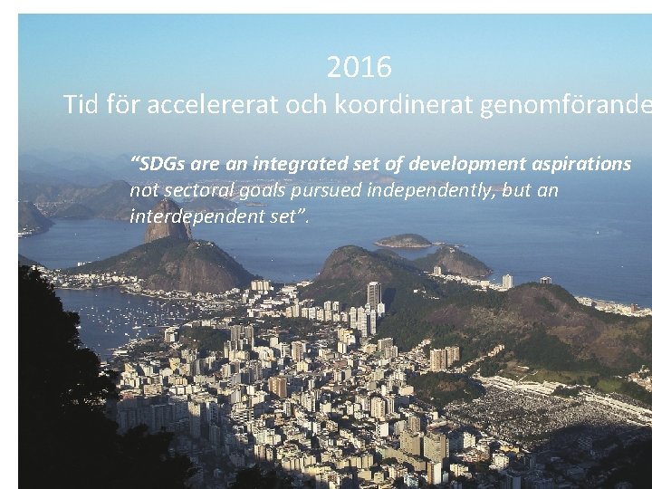 2016 Tid för accelererat och koordinerat genomförande “SDGs are an integrated set of development