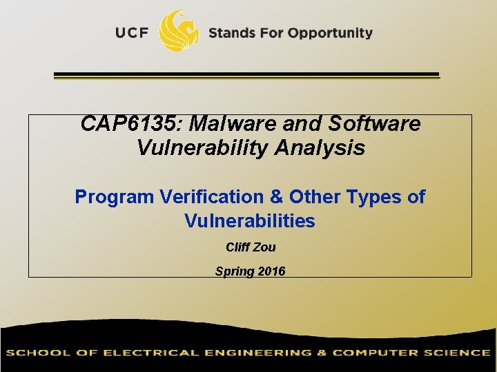 CAP 6135: Malware and Software Vulnerability Analysis Program Verification & Other Types of Vulnerabilities