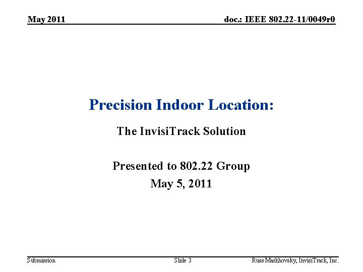 May 2011 doc. : IEEE 802. 22 -11/0049 r 0 Precision Indoor Location: The