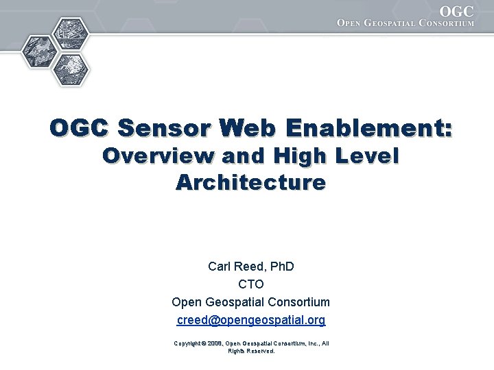 OGC Sensor Web Enablement: Overview and High Level Architecture Carl Reed, Ph. D CTO
