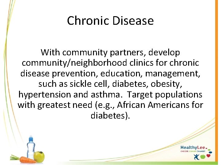 Chronic Disease With community partners, develop community/neighborhood clinics for chronic disease prevention, education, management,