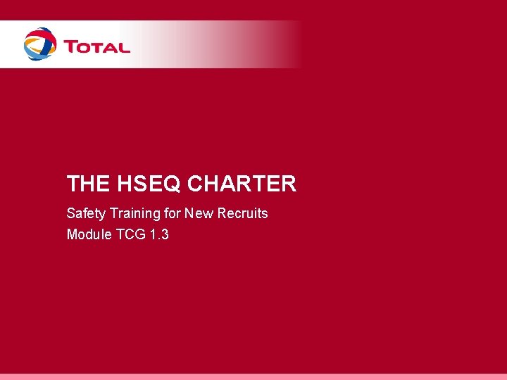 THE HSEQ CHARTER Safety Training for New Recruits Module TCG 1. 3 