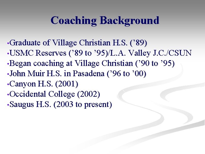 Coaching Background • Graduate of Village Christian H. S. (’ 89) • USMC Reserves Coaching Background • Graduate of Village Christian H. S. (’ 89) • USMC Reserves