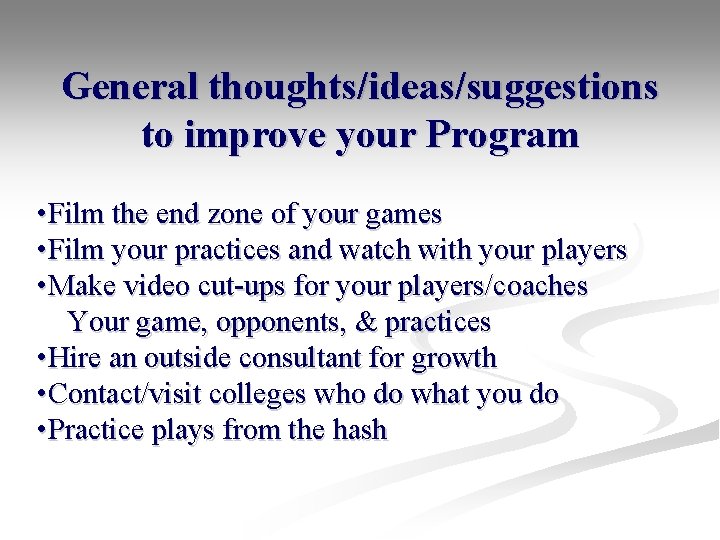 General thoughts/ideas/suggestions to improve your Program • Film the end zone of your games General thoughts/ideas/suggestions to improve your Program • Film the end zone of your games