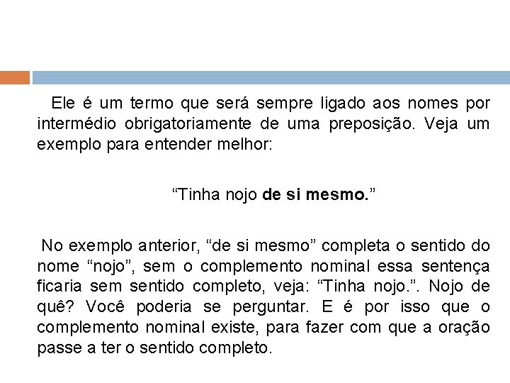 Ele é um termo que será sempre ligado aos nomes por intermédio obrigatoriamente de