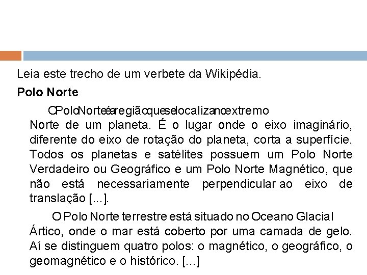 Leia este trecho de um verbete da Wikipédia. Polo Norte OPolo. Norteéaregiãoqueselocalizanoextremo Norte de