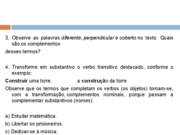 3. Observe as palavras diferente, perpendicular e coberto no texto. Quais são os complementos