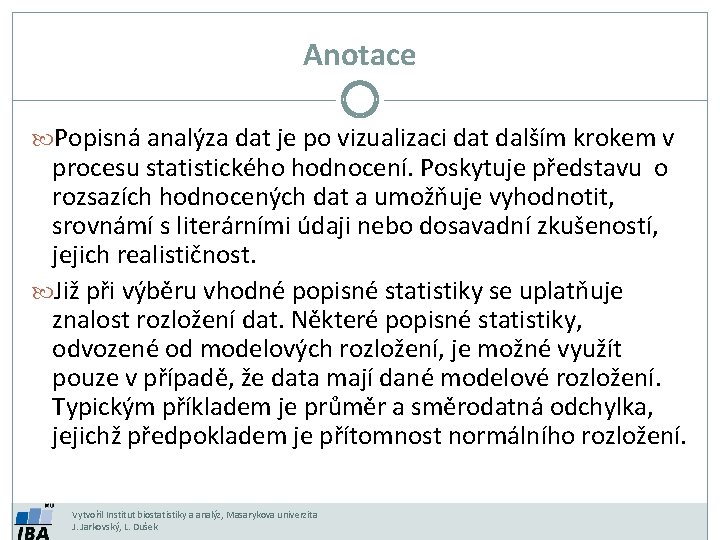 Anotace Popisná analýza dat je po vizualizaci dat dalším krokem v procesu statistického hodnocení.