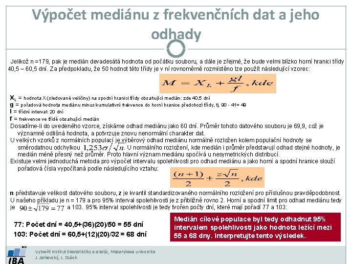 Výpočet mediánu z frekvenčních dat a jeho odhady Jelikož n =179, pak je medián