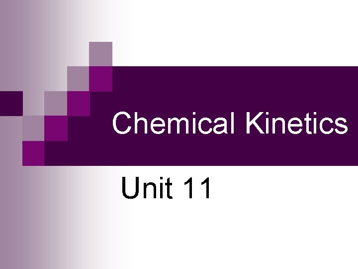 Chemical Kinetics Unit 11 Chemical Kinetics Unit 11