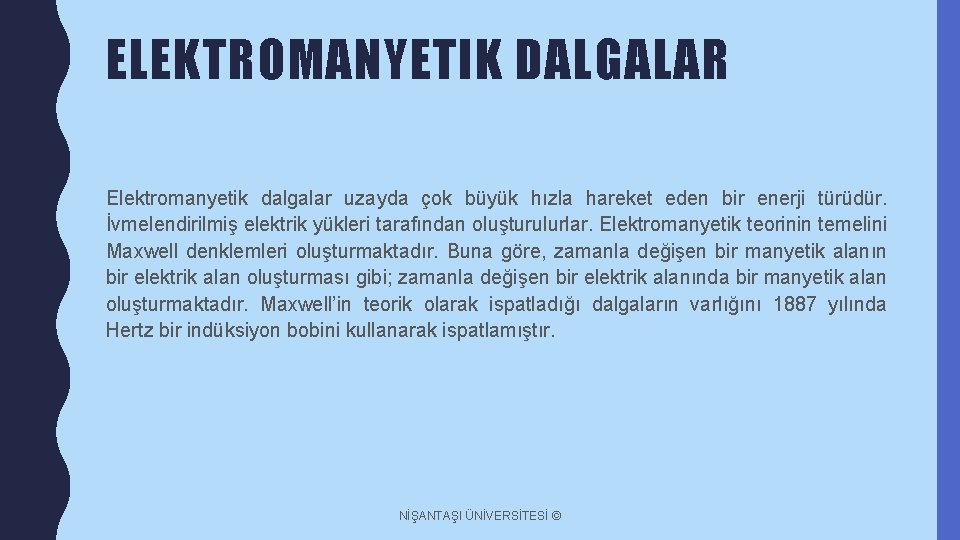 ELEKTROMANYETIK DALGALAR Elektromanyetik dalgalar uzayda çok büyük hızla hareket eden bir enerji türüdür. İvmelendirilmiş