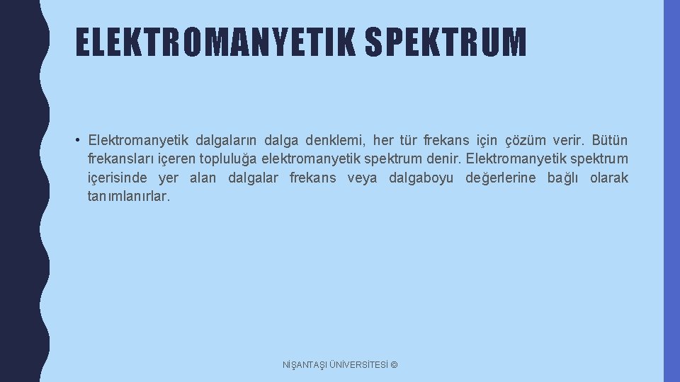 ELEKTROMANYETIK SPEKTRUM • Elektromanyetik dalgaların dalga denklemi, her tür frekans için çözüm verir. Bütün