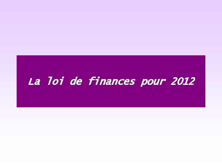 La loi de finances pour 2012 