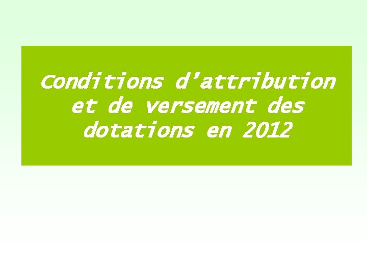 Conditions d’attribution et de versement des dotations en 2012 