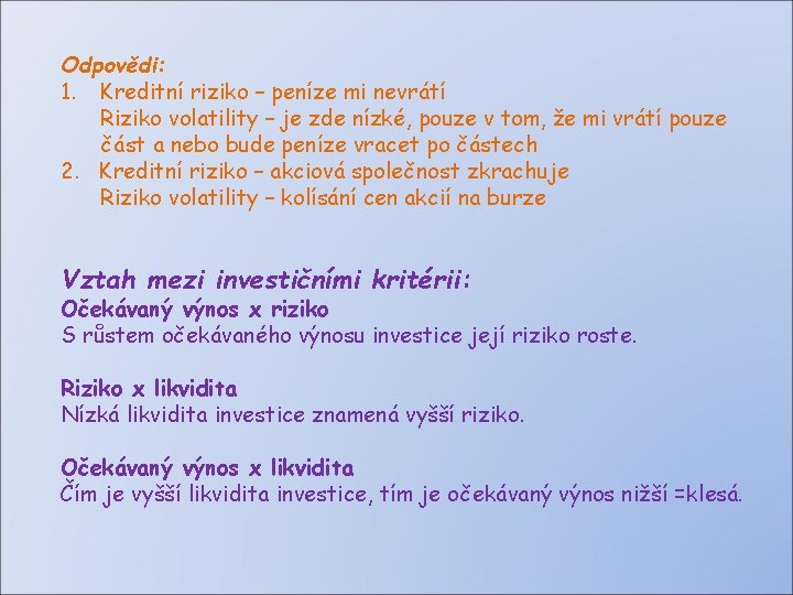 Odpovědi: 1. Kreditní riziko – peníze mi nevrátí Riziko volatility – je zde nízké,