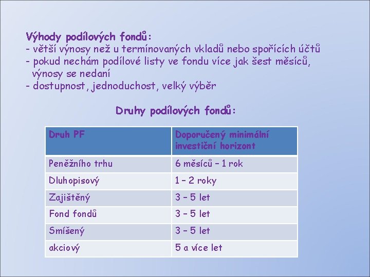 Výhody podílových fondů: - větší výnosy než u termínovaných vkladů nebo spořících účtů -