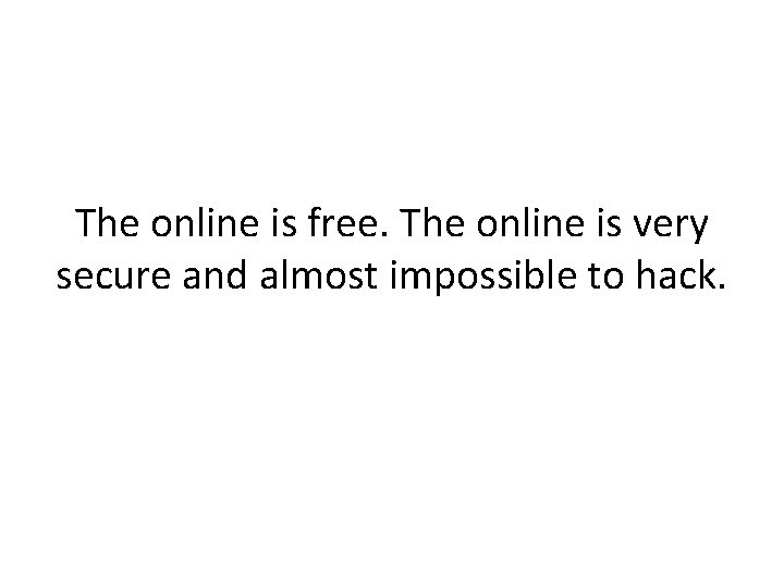 The online is free. The online is very secure and almost impossible to hack.