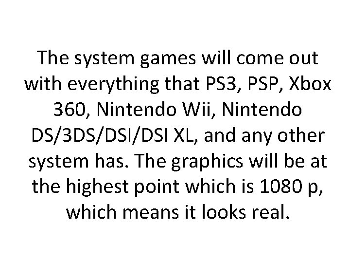 The system games will come out with everything that PS 3, PSP, Xbox 360,